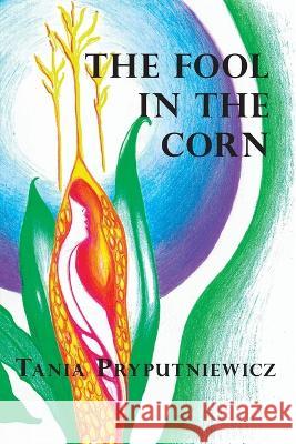 The Fool in the Corn Tania Pryputniewicz 9781736525876 Saddle Road Press
