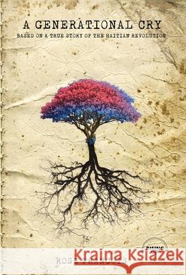 A Generational Cry: Based on A True Story of the Haitian Revolution Rose Francois 9781736528068