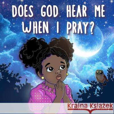 Does God Hear Me When I Pray? Lakisha M. Buckley 9781736528808 Lakisha M. Buckley