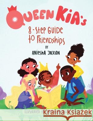 Queen Kia's 8-Step Guide To Friendships Aniesha Jackson 9781736530818 Karoy Legacy Publishing