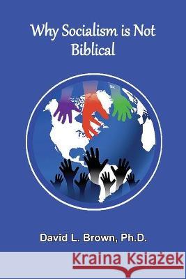 Why Socialism Is Not Biblical David L Brown 9781736534441 Old Paths Publications, Inc