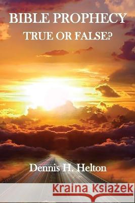 Bible Prophecy, True or False Dennis H. Helton 9781736534496 Old Paths Publications, Inc