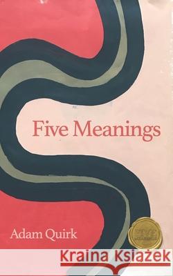 Five Meanings: A short book about the meaning of life. Adam C. Quirk 9781736535004 Green Slope LLC