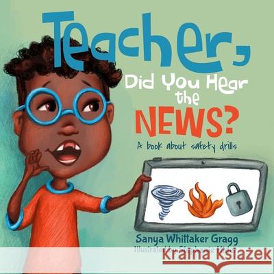 Teacher, Did You Hear the News?: A Book About Safety Drills Stephanie Hider Sanya Whittaker Grag 9781736535363 Swg Creates, LLC