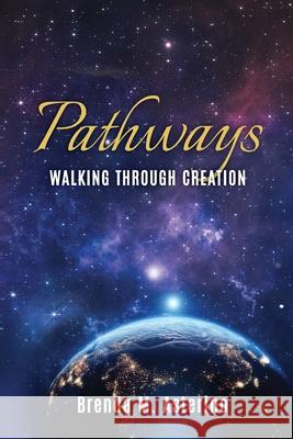 Pathways: Walking Through Creation Brenda M. Asterino 9781736535844 Sidekick Press