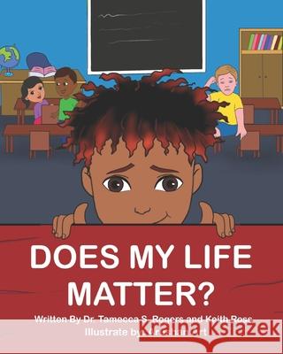 Does My Life Matter? Keith Ross Arushan Art Tamecca Rogers 9781736542620 Inspire Publishing LLC