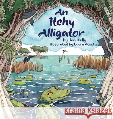 An Itchy Alligator Jodi Kelly Laura Acosta 9781736544051 South Cove Press