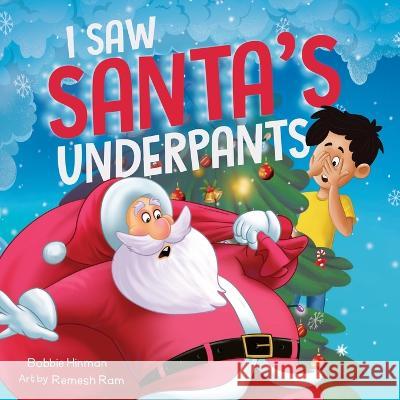 I Saw Santa's Underpants: A Funny Rhyming Christmas Story for Kids Ages 4-8 Bobbie Hinman, Remesh Ram 9781736545973