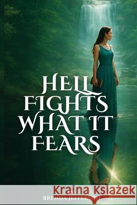 Hell Fights What It Fears Brenda Jefferson 9781736546598 Scripture Music Group LLC