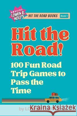 Hit the Road!: 100 Fun Road Trip Games to Pass the Time Lowen B Hold   9781736549230 Lowen B. Hold