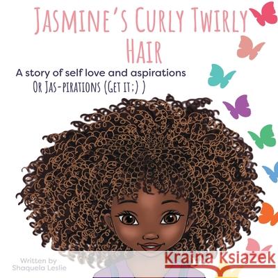 Jasmine's Curly Twirly Hair: A story of self love and aspirations Shaquela Monique Leslie 9781736550205