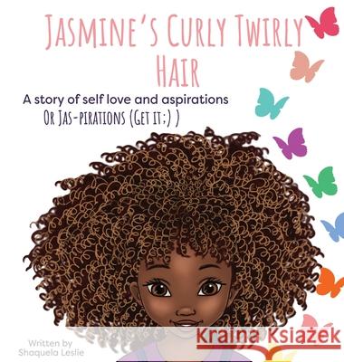 Jasmine's Curly Twirly Hair: A story of self love and aspirations Shaquela Leslie 9781736550229 Sml Books
