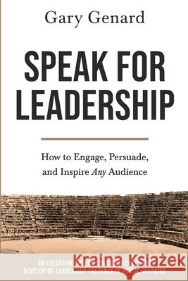 Speak for Leadership: How to Engage, Persuade, and Inspire Any Audience Genard 9781736555606 Cedar & Maitland Press