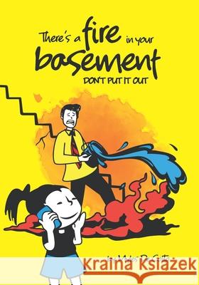 There's a fire in your basement: Don't Put It Out Myles de Coito 9781736557204 Blastoff Books