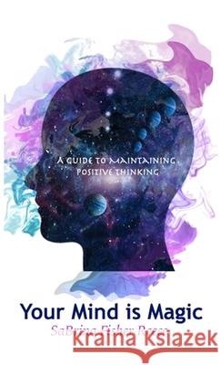 Your Mind is Magic: A Guide to Maintaining Positive Thinking Sabrina Fishe 9781736559215 Impact Publishing