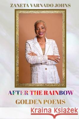 After the Rainbow: Golden Poems Zaneta Varnado Johns 9781736562062