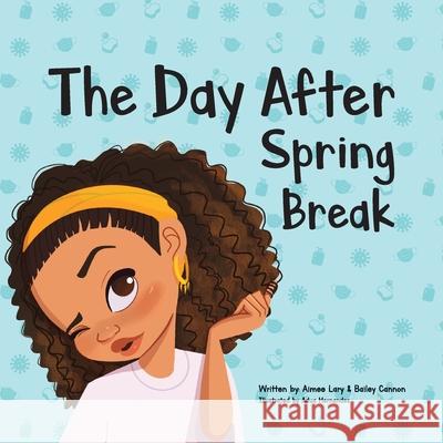 The Day After Spring Break Aimee E. Lary Bailey J. Cannon Adua Hernandez 9781736562307