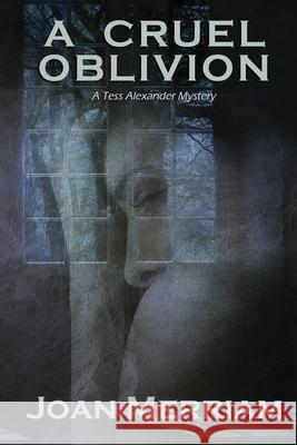 A Cruel Oblivion: A Tess Alexander Mystery Joan Merriam 9781736563229 Joan Merriam