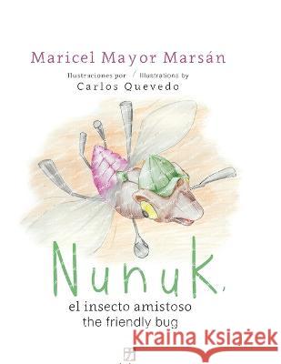 Nunuk: el insecto amistoso/the friendly bug Carlos Quevedo Maricel Mayo 9781736565063