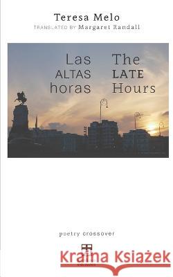 Las altas horas/The Late Hours: edicion bilingue (espanol/ingles) Margaret Randall Teresa Melo  9781736565070 Katakana Editores