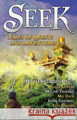 Seek: Tales of Quests and Adventures Melion Traverse Charlotte A. Bostock Susan Conner 9781736569504
