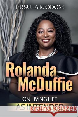 Rolanda McDuffie on Living Life As Intended Ersula K Odom 9781736571743