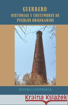 Guerrero: Historias Y Costumbres De Pueblos Originarios Whigman Montoy Sotero Contreras 9781736571927 Ediciones Laponia, LLC