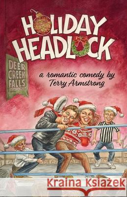 Holiday Headlock: A Romantic Comedy Terry Armstrong 9781736572092