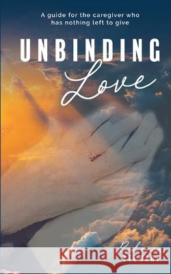 Unbinding Love Rebecca Stewart Miriam Cavanaugh 9781736573617 Courageous Caring, LLC