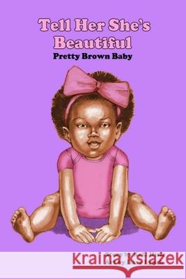 Tell Her She's Beautiful Pretty Brown Baby Kela Hisle Dave Lynch 9781736573907 Tell Her She's Beautiful