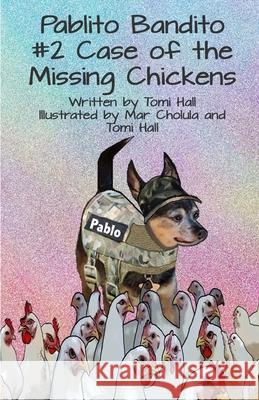 Pablito Bandito #2 the Case of the Missing Chickens Tomi Hall Mar Cholula Tomi Hall 9781736578520 Pablitobandito