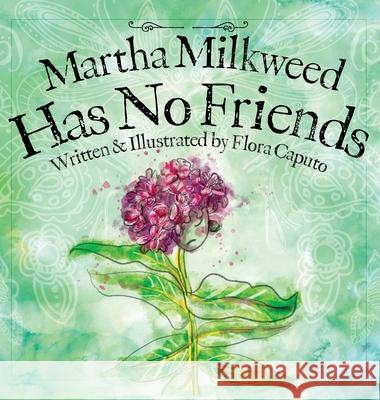 Martha Milkweed Has No Friends Flora Caputo 9781736578629 Moonlightco, L.L.C.