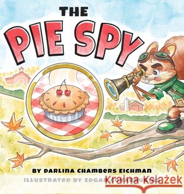 The Pie Spy Darlina Eichman, Edgar Covarrubias 9781736580400