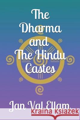 The Dharma and Hindu Castes Jan Val Ellam 9781736583401 Lamp Publisher LLC