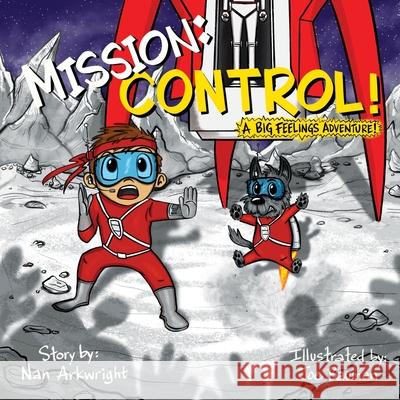 Mission: CONTROL! A Big Feelings Adventure Nan Arkwright Joe Bauman 9781736583517 Hop, Skip, and a Jump Ahead