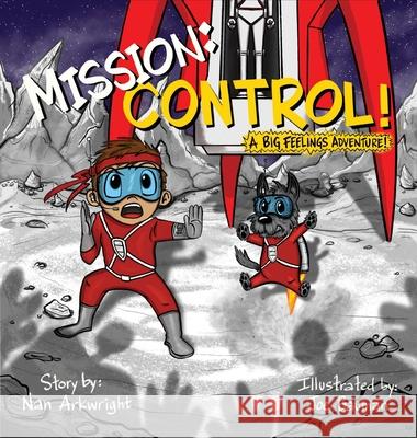 Mission: CONTROL! A Big Feelings Adventure! Arkwright, Nan 9781736583524 Hop, Skip, and a Jump Ahead