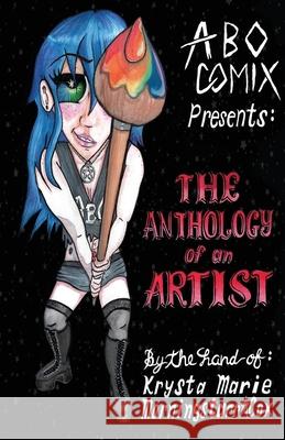 The Anthology of an Artist Krysta Marie Morningstarr*cox Casper Cendre 9781736584576 A.B.O. Comix