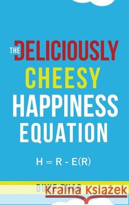 The Deliciously Cheesy Happiness Equation Duke Thao 9781736584903