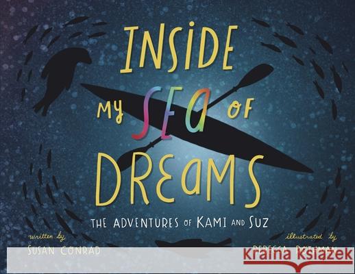 Inside my Sea of Dreams: The Adventures of Kami and Suz Susan Marie Conrad Rebecca Rothman 9781736590607