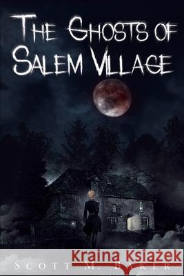 The Ghosts of Salem Village Scott M Baker 9781736591505 Scott M. Baker