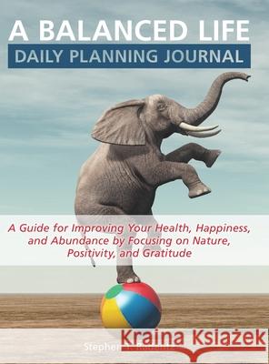 A balanced life daily planning journal Stephen Radentz 9781736593011 Stephen T Radentz LLC