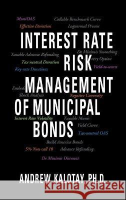 Interest Rate Risk Management of Municipal Bonds Andrew J. Kalotay 9781736594704 Andrew Kalotay Associates