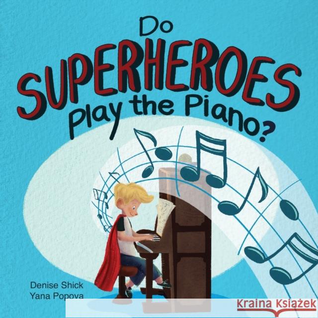 Do Superheroes Play the Piano? Denise Shick 9781736595169 Help 4 Families