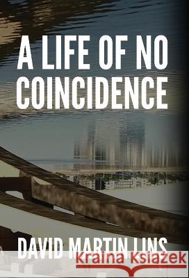 A Life of No Coincidence David Martin Lins   9781736597057 David Martin Lins