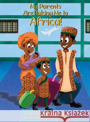 My Parents Are Taking Me to Africa! Charles Ategbole, Travis a Thompson, Kenya N Phifer-Jones 9781736600207