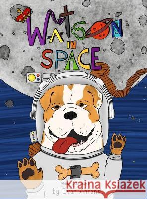 Watson in Space Ahrendt Evan C Ahrendt 9781736608623 Evan Ahrendt