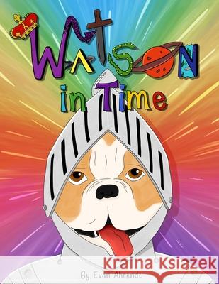 Watson in Time Evan Chandler Ahrendt Evan Chandler Ahrendt 9781736608630 Evan Ahrendt