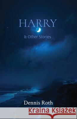 Harry: & Other Stories Dennis Roth 9781736609231 Five Square Press