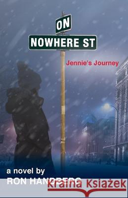 On Nowhere St.: Jennie's Journey Ron Handberg Jung 9781736610848 Hawk Hill Literary, LLC