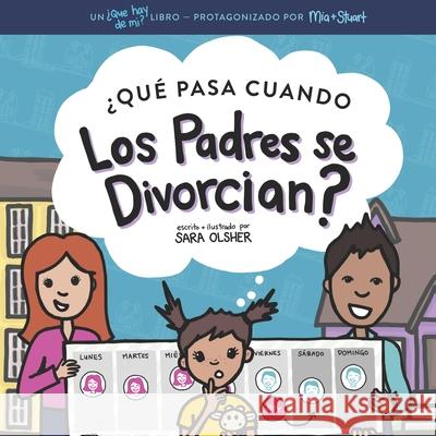 ¿Qué Pasa Cuando Los Padres se Divorcian?: Explicar qué es el divorcio y cómo afecta el día a día de un niño Olsher, Sara 9781736611401 Mighty + Bright